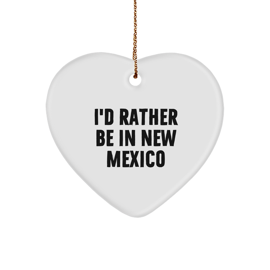 I'd Rather Be In New Mexico Heart Ornament, Gifts from Friends and Family, New Mexico Unique Christmas Unique Gifts - Image 1