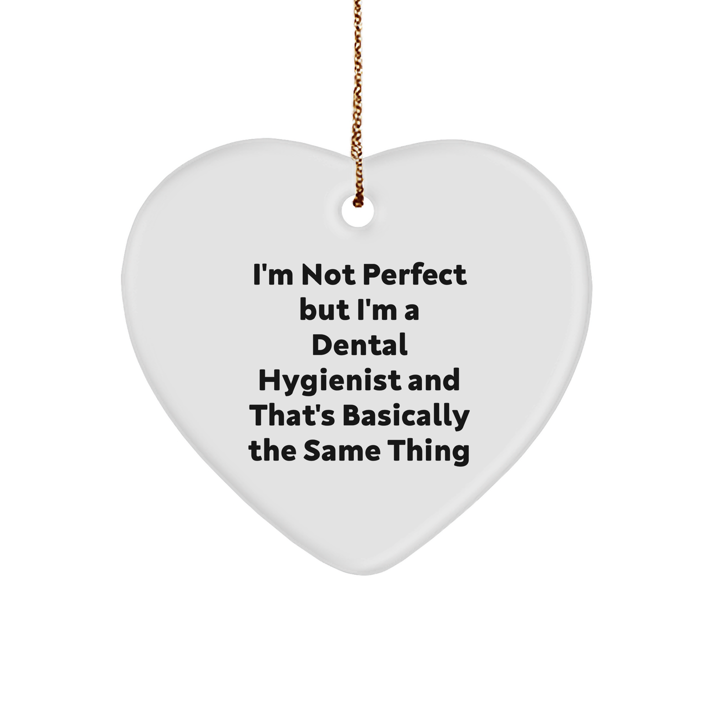 Funny Dental Hygienist Gifts from Friends to Coworkers - 'I'm Not Perfect But I'm A Dental Hygienist And That's Basically The Same Thing' Heart Ornament for Christmas - Image 1
