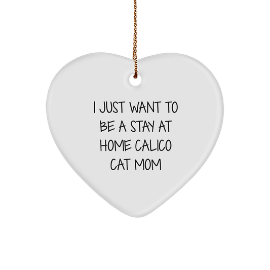 Calico Cat Mom's Heart Ornament, 'I Just Want To Be A Stay At Home Calico Cat Mom' Quote, Gifts from Friends and Family, for Christmas, Calico Cat Gifts - Image 1