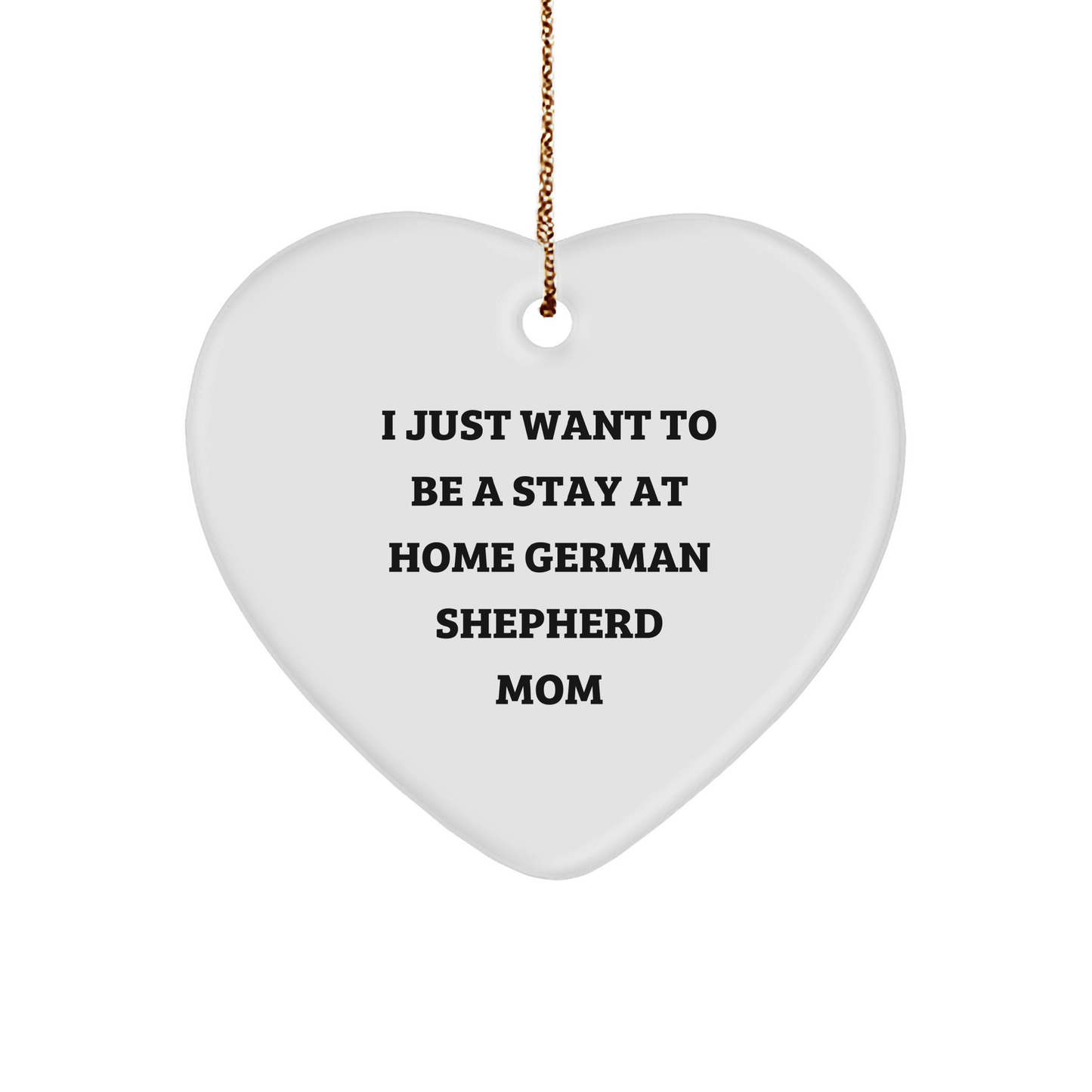 German Shepherd Dog Mom Gifts from Friends for Christmas - I Just Want To Be A Stay At Home German Shepherd Mom Heart Ornament, Handcrafted Durable MDF with Vibrant Print - Image 1