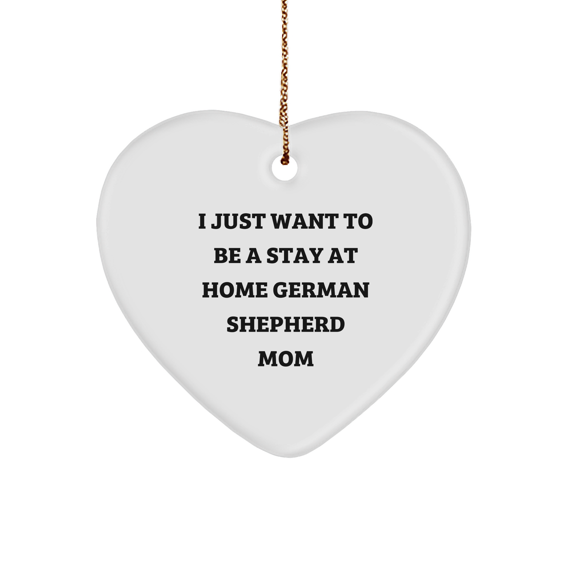 German Shepherd Dog Mom Gifts from Friends for Christmas - I Just Want To Be A Stay At Home German Shepherd Mom Heart Ornament, Handcrafted Durable MDF with Vibrant Print - Image 1