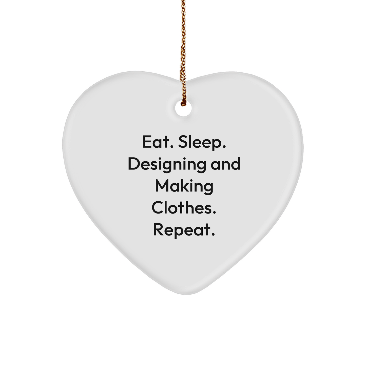 Designing and Making Clothes Gifts for Her, Funny Heart Ornament for Christmas, Eat. Sleep. Designing And Making Clothes. Repeat., Gifts from Family - Image 1