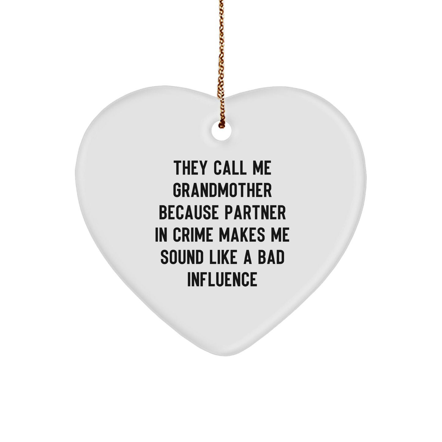 Funny Grandmother Gifts, They Call Me Grandmother Because Partner In Crime Makes Me Sound Like A Bad Influence, Heart Ornament, Christmas Unique Gifts from Family to Grandmother - Image 1