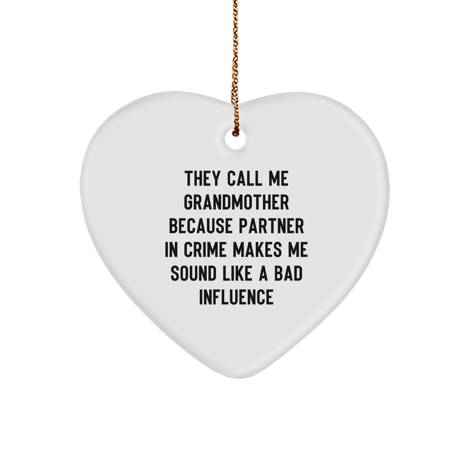 Funny Grandmother Gifts, They Call Me Grandmother Because Partner In Crime Makes Me Sound Like A Bad Influence, Heart Ornament, Christmas Unique Gifts from Family to Grandmother - Image 1