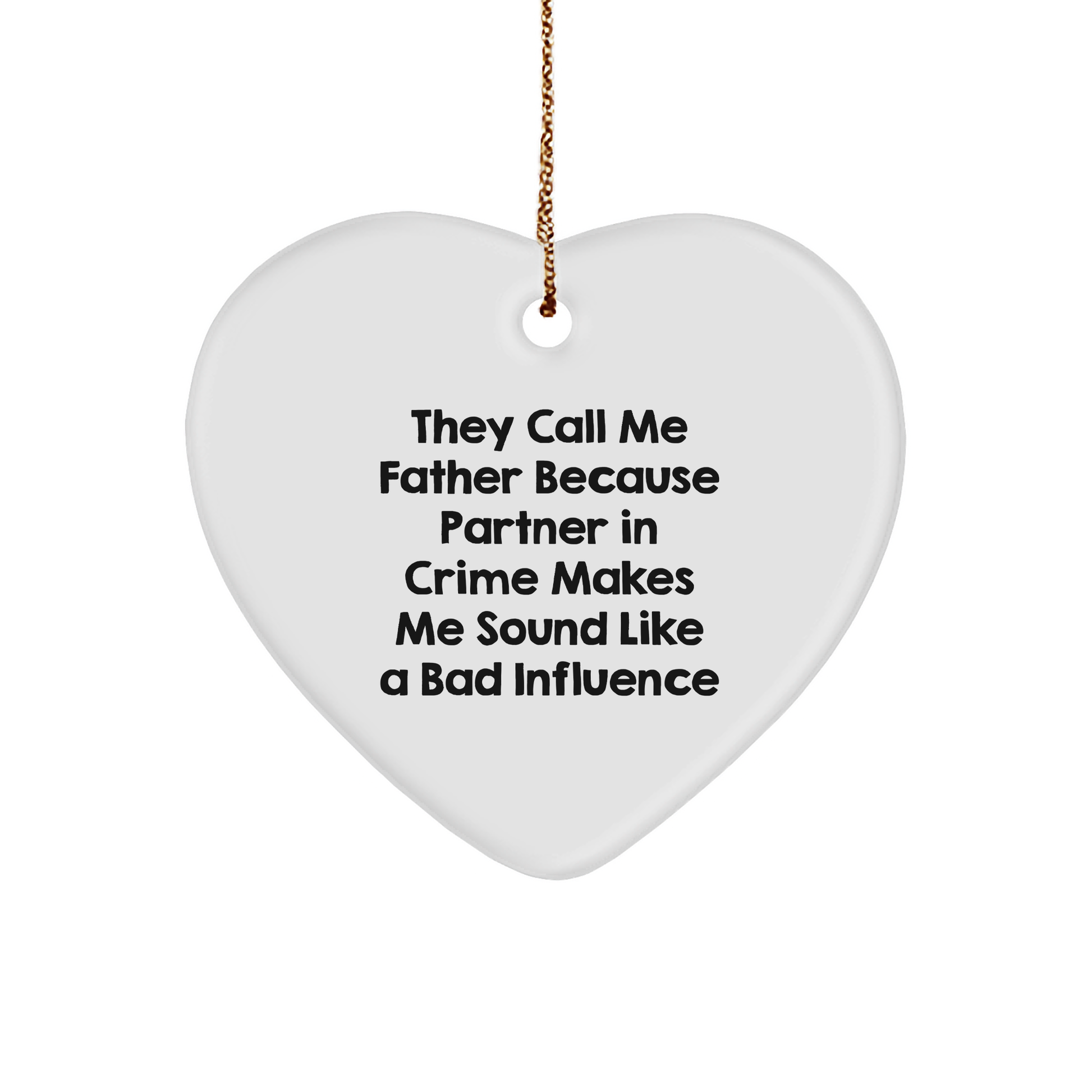 Funny Father Heart Ornament Gifts from Men for Christmas, 'They Call Me Father Because Partner In Crime Makes Me Sound Like A Bad Influence', Unique Heart Shaped MDF Ornament - Image 1