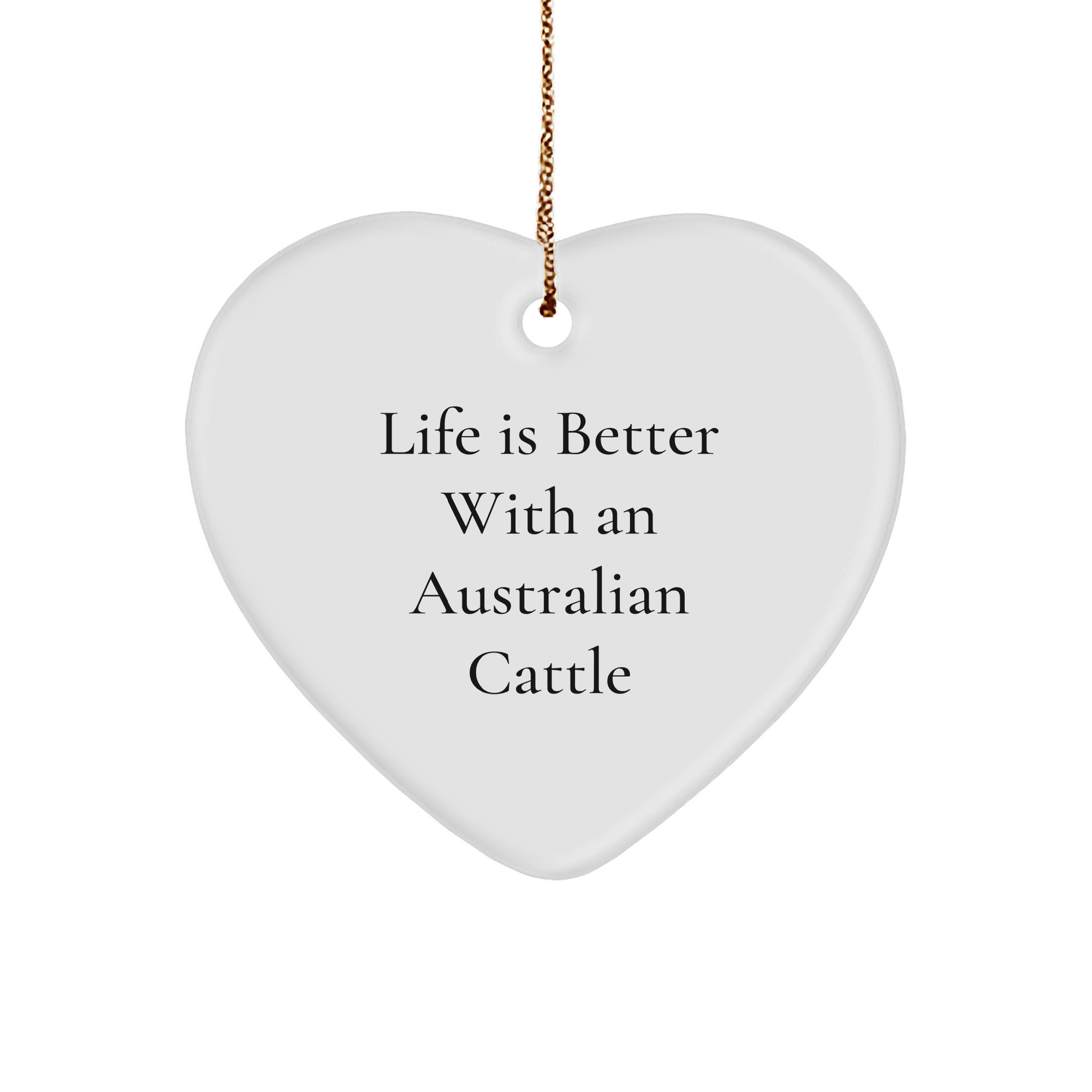 Australian Cattle Dog Lover's Heart Ornament, Life Is Better With An Australian Cattle - Funny Quote Gifts from Friends to Family for Christmas - Image 1