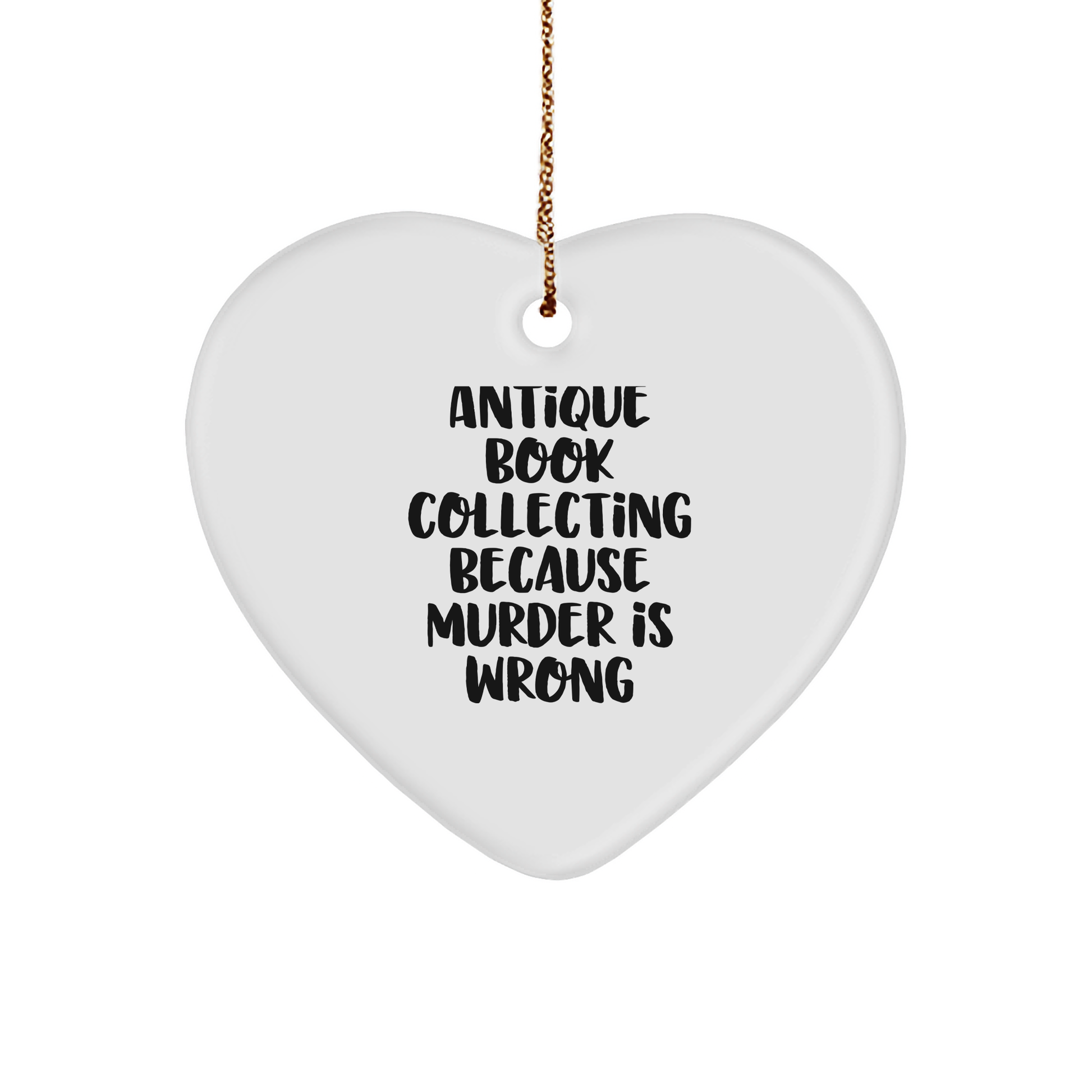 Antique Book Collecting Gifts for Friends, Heart Ornament with 'Antique Book Collecting Because Murder Is Wrong', Christmas Unique Gifts from Men - Image 1