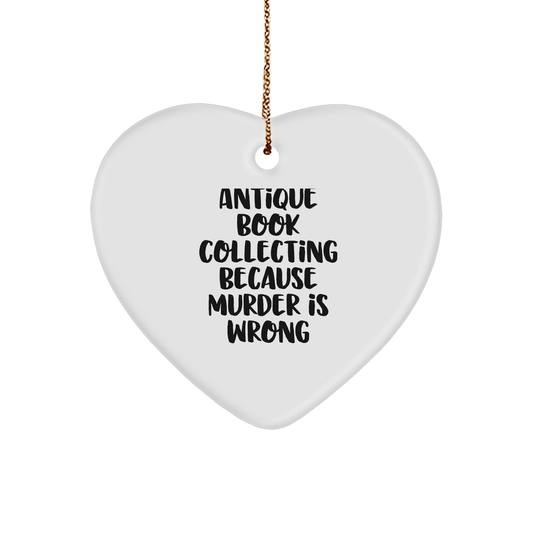 Antique Book Collecting Gifts for Friends, Heart Ornament with 'Antique Book Collecting Because Murder Is Wrong', Christmas Unique Gifts from Men - Image 1