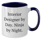 Funny Interior Designer Gifts for Her, Two Tone Coffee Mug - Interior Designer By Day. Ninja By Night., Gifts from Friends, Unique Mother's Day Unique Gifts - Additional