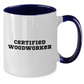 Funny Woodworker Gifts from Mom - Two Tone Coffee Mug for Certified Woodworkers - Mother's Day Unique Gifts from Family - Additional
