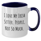 Funny Irish Setter Dog Gifts for Men - 'I Love My Irish Setter. People, Not So Much.' Two Tone Coffee Mug, Gifts from Dad to Son or Friend, Father's Day Unique Gifts - Additional