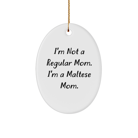 Maltese Mom Oval Ornament, Funny Gifts from Family to Friends, 'I'm Not A Regular Mom. I'm A Maltese Mom.' Quote, Christmas Unique Gifts for Maltese Dog Lovers - Image 1