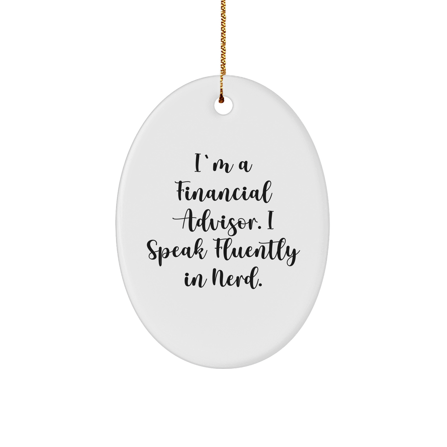 Funny Financial Advisor Gifts from Friends for Him - Oval Ornament I'm A Financial Advisor. I Speak Fluently In genius. - Christmas Unique Presents - Image 1