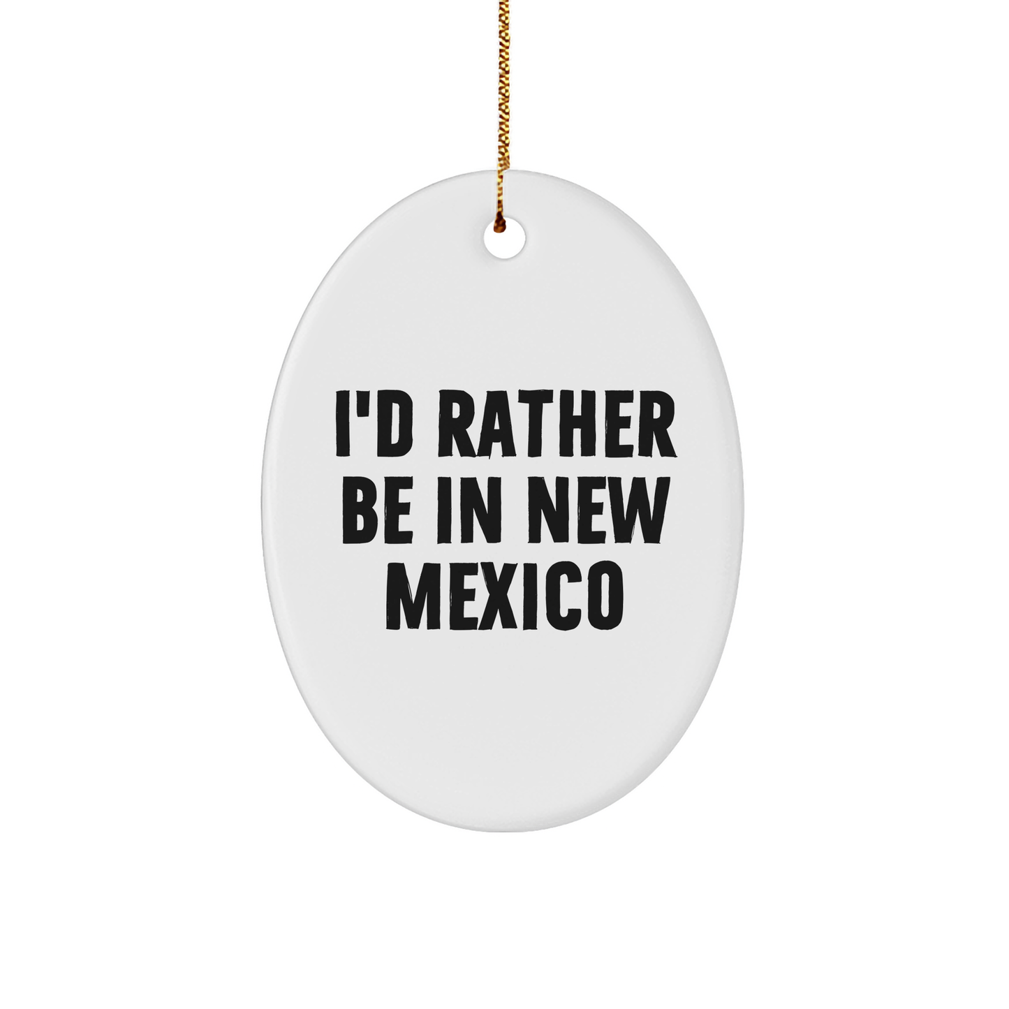 Gifts from New Mexico, 'I'd Rather Be In New Mexico' Oval Ornament, Unique Christmas Unique Gifts for Friends, New Mexico Enthusiasts - Image 1
