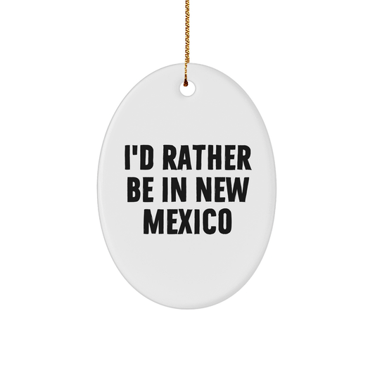 Gifts from New Mexico, 'I'd Rather Be In New Mexico' Oval Ornament, Unique Christmas Unique Gifts for Friends, New Mexico Enthusiasts - Image 1