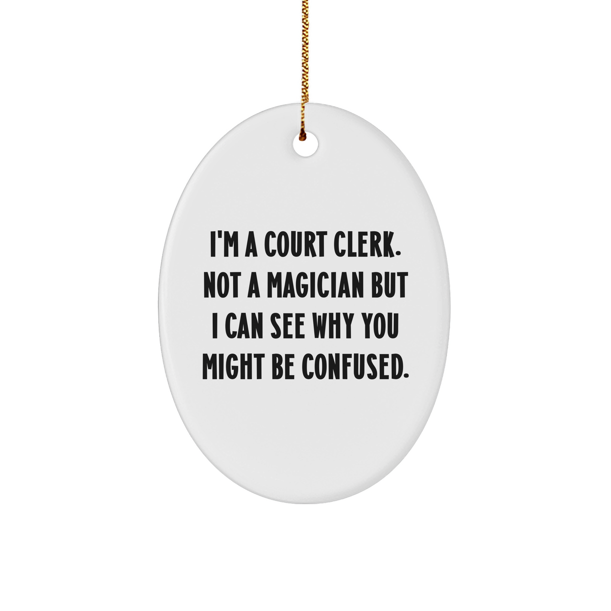 Funny Court Clerk Gifts from Friends or Family - Oval Ornament with I'm A Court Clerk. Not A Magician But I Can See Why You Might Be Confused. Quote, Christmas Unique Gifts - Image 1