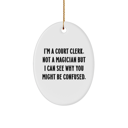 Funny Court Clerk Gifts from Friends or Family - Oval Ornament with I'm A Court Clerk. Not A Magician But I Can See Why You Might Be Confused. Quote, Christmas Unique Gifts - Image 1