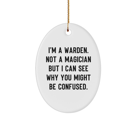 Warden Gifts from Men to Friends - I'm A Warden. Not A Magician - Oval Ornament for Christmas - Image 1