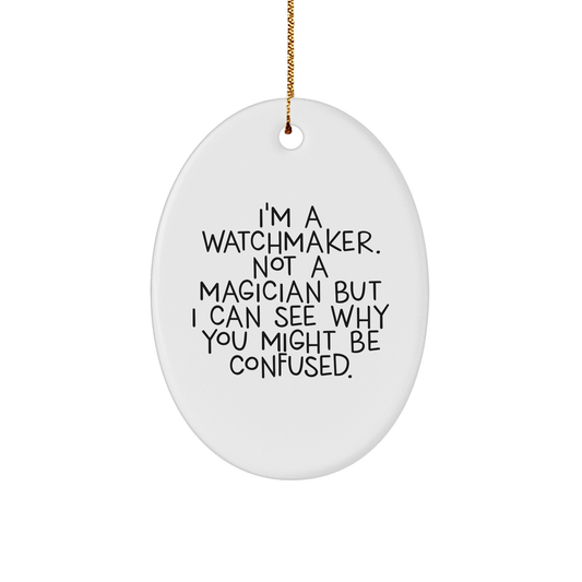 Watchmaker Gifts from, Funny Quote Oval Ornament, Unique Christmas Unique Gifts for Watchmaker, Lightweight Durable MDF Design - Image 1