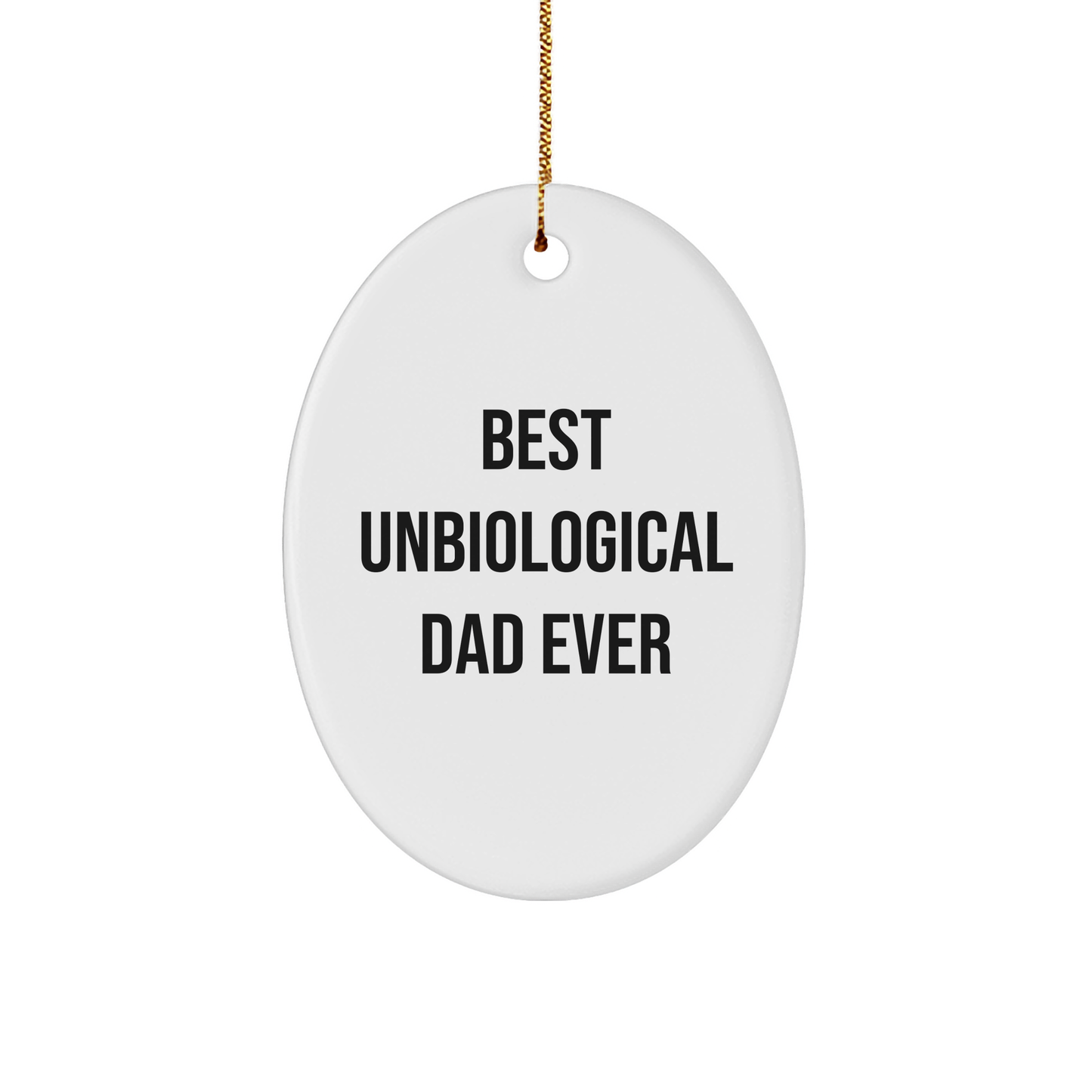 Funny Unbiological Dad Gifts - Best Unbiological Dad Ever Oval Ornament for Men, Women, Friends, Coworkers - Christmas Unique Gifts from Family, for Unbiological Dad - Image 1