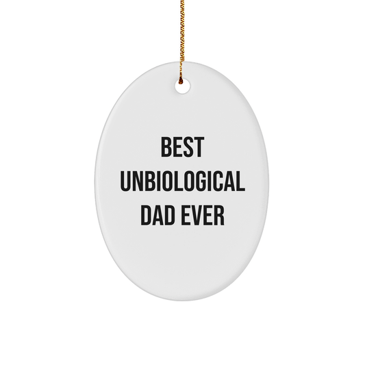 Funny Unbiological Dad Gifts - Best Unbiological Dad Ever Oval Ornament for Men, Women, Friends, Coworkers - Christmas Unique Gifts from Family, for Unbiological Dad - Image 1