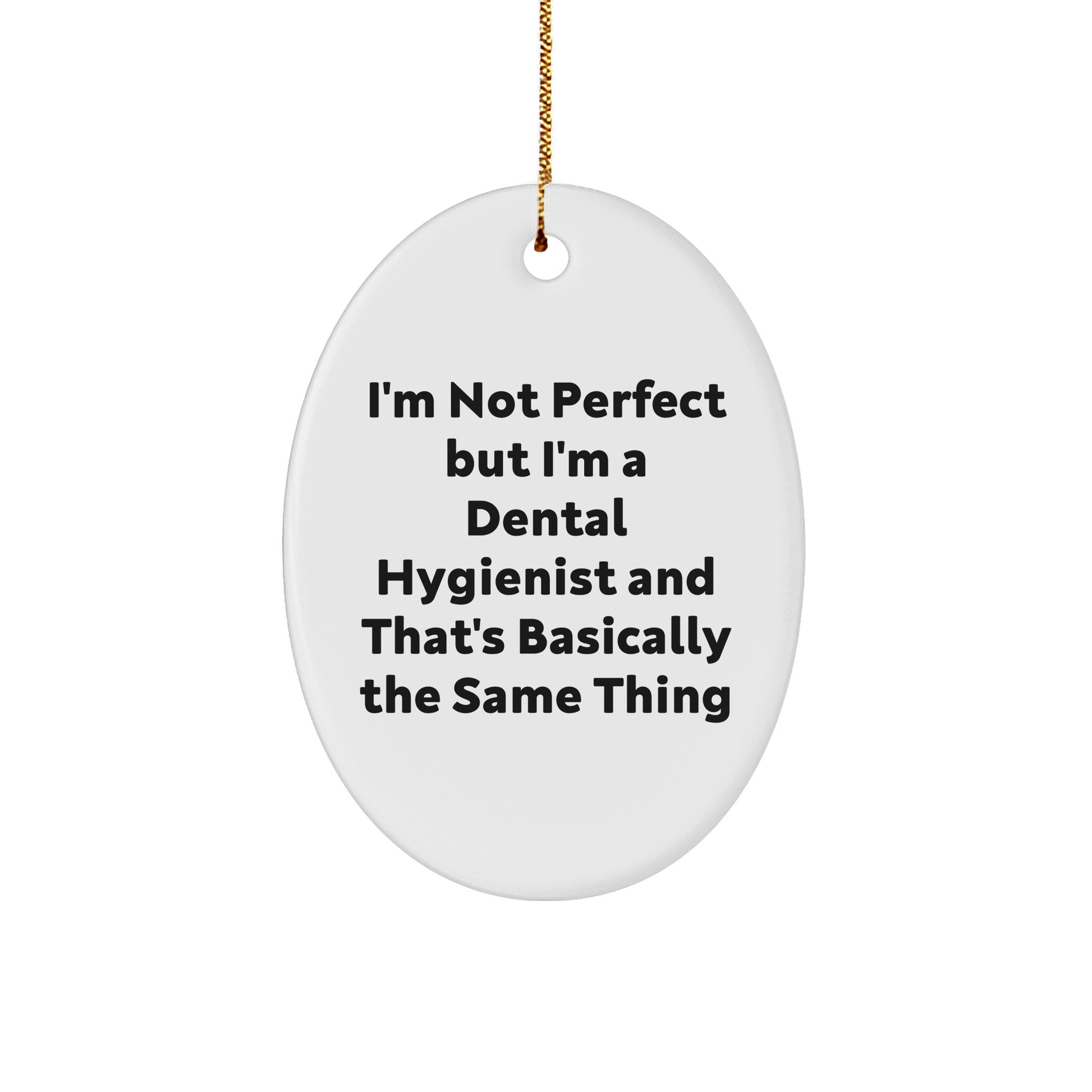 Funny Dental Hygienist Gifts from Friends to Family - Oval Ornament Quote 'I'm Not Perfect But I'm A Dental Hygienist And That's Basically The Same Thing' Christmas Unique Gifts - Image 1