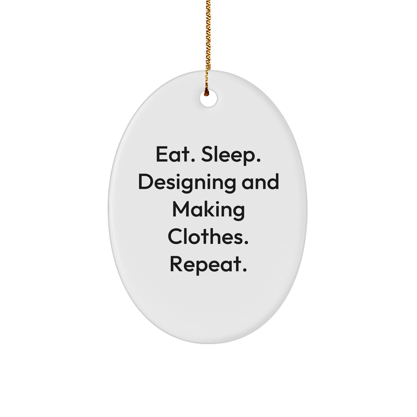 Designing and Making Clothes Enthusiasts Gifts for Her, Oval Ornament from Eat. Sleep. Designing And Making Clothes. Repeat., Christmas Unique Gifts from Family - Image 1