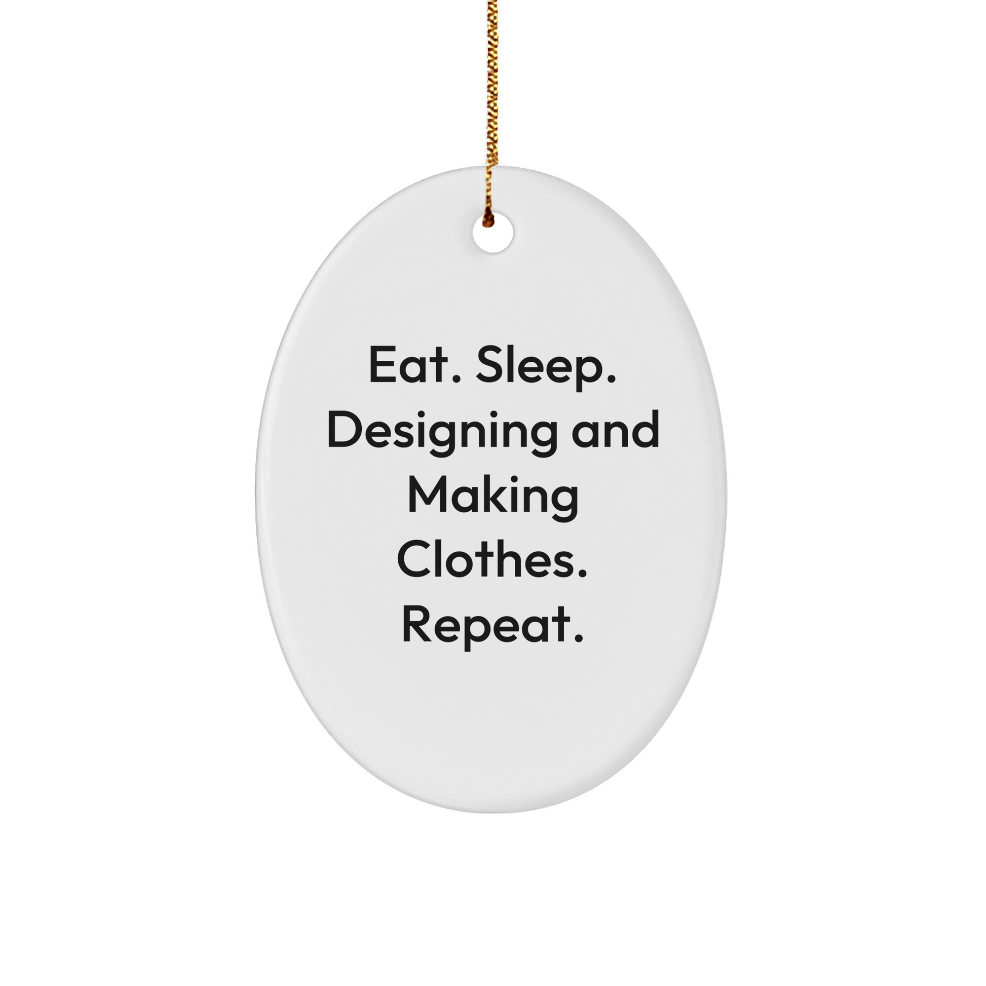 Designing and Making Clothes Enthusiasts Gifts for Her, Oval Ornament from Eat. Sleep. Designing And Making Clothes. Repeat., Christmas Unique Gifts from Family - Image 1