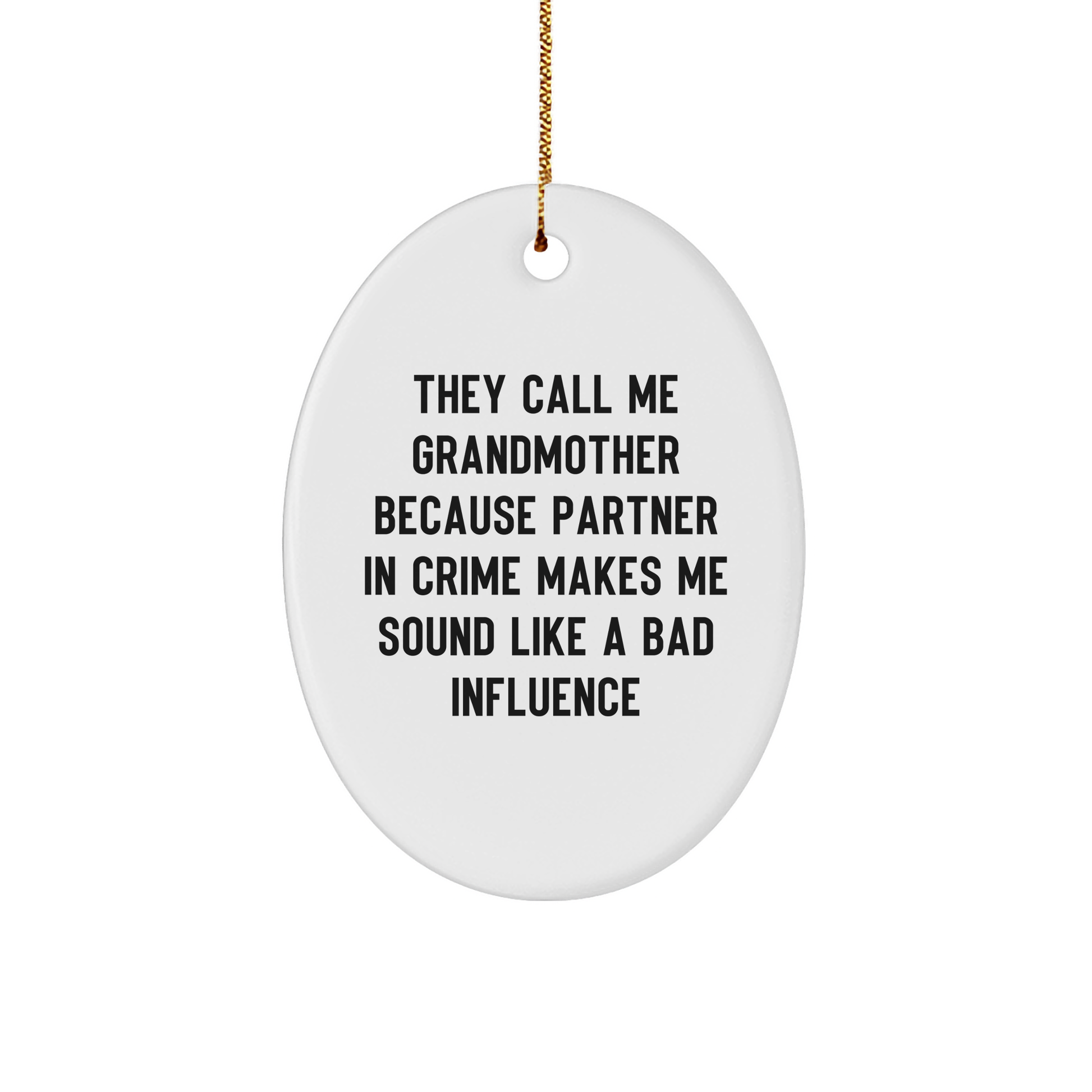 Grandmother Gifts from Friends, Christmas Oval Ornament, 'They Call Me Grandmother Because Partner In Crime Makes Me Sound Like A Bad Influence', Funny Quote, White Oval Shaped MDF Ornament - Image 1
