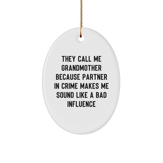 Grandmother Gifts from Friends, Christmas Oval Ornament, 'They Call Me Grandmother Because Partner In Crime Makes Me Sound Like A Bad Influence', Funny Quote, White Oval Shaped MDF Ornament - Image 1