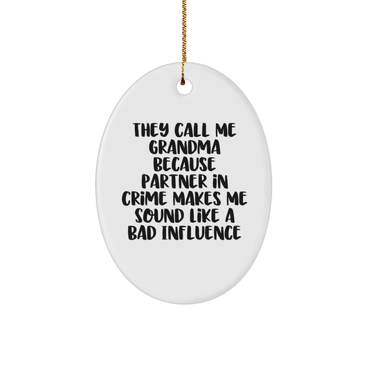 Funny Grandma Gifts, Oval Ornament with Quote They Call Me Grandma Because Partner In Crime Makes Me Sound Like A Bad Influence, Christmas Unique Presents from Family to Grandma - Image 1