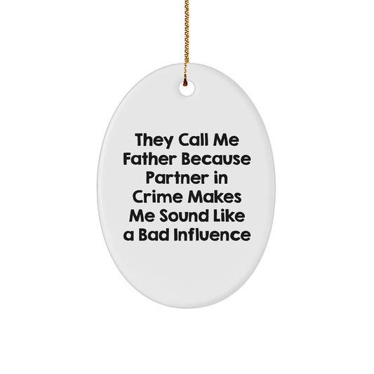 Funny Father Gifts, Oval Ornament, 'They Call Me Father Because Partner In Crime Makes Me Sound Like A Bad Influence' - Christmas Memorable Presents for Dad, Men, Family - Image 1
