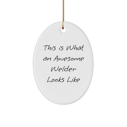 Welder Gifts from Friends, Funny 'This Is What An Awesome Welder Looks Like' Oval Ornament for Men, Christmas Unique Gifts for Welder - Image 1