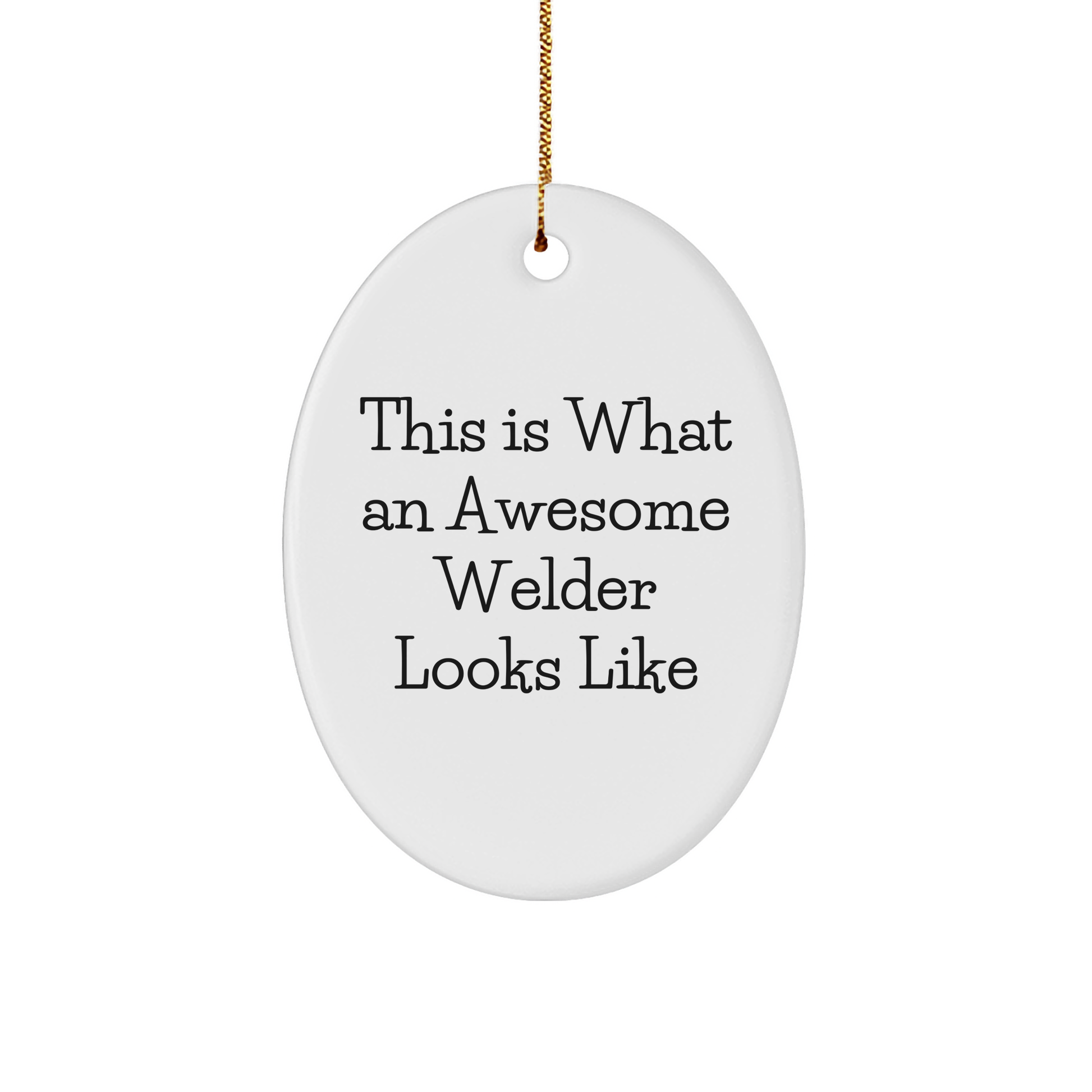 Funny Welder Gifts - This Is What An Awesome Welder Looks Like Oval Ornament for Christmas - Gifts from Men to Friends - Image 1