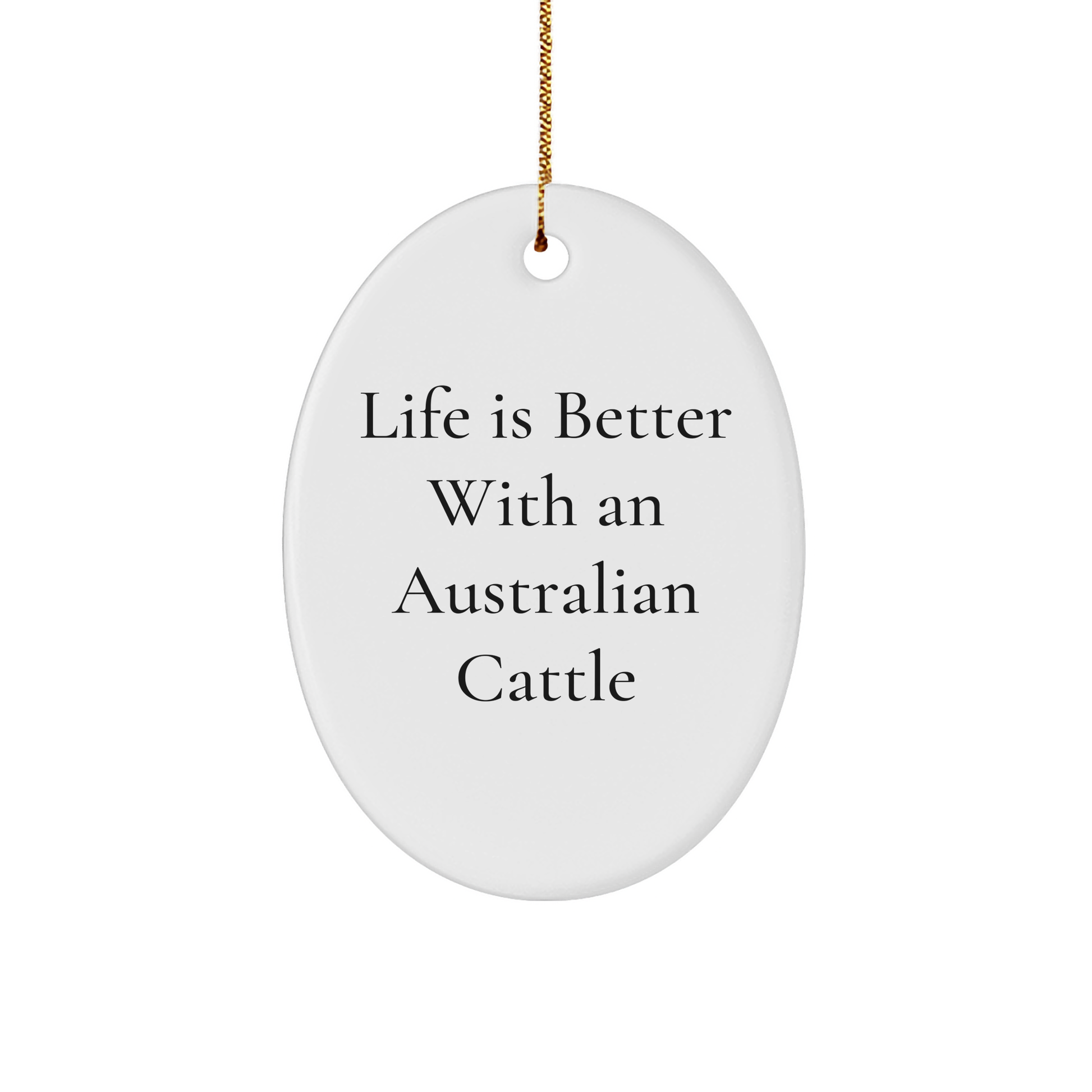 Australian Cattle Dog Lovers Gifts from Friends - 'Life Is Better With An Australian Cattle' Oval Ornament, Christmas Unique Gifts for Men, Women, Family - Image 1
