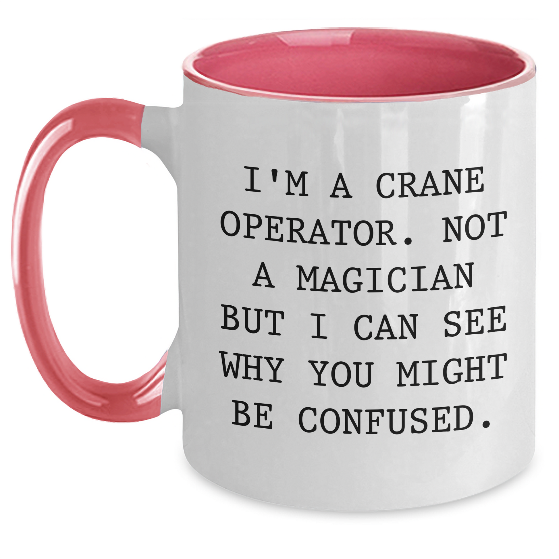 Funny Crane Operator Gifts for Men - I'm A Crane Operator. Not A Magician But I Can See Why You Might Be Confused. Two Tone Coffee Mug for Father's Day - Main