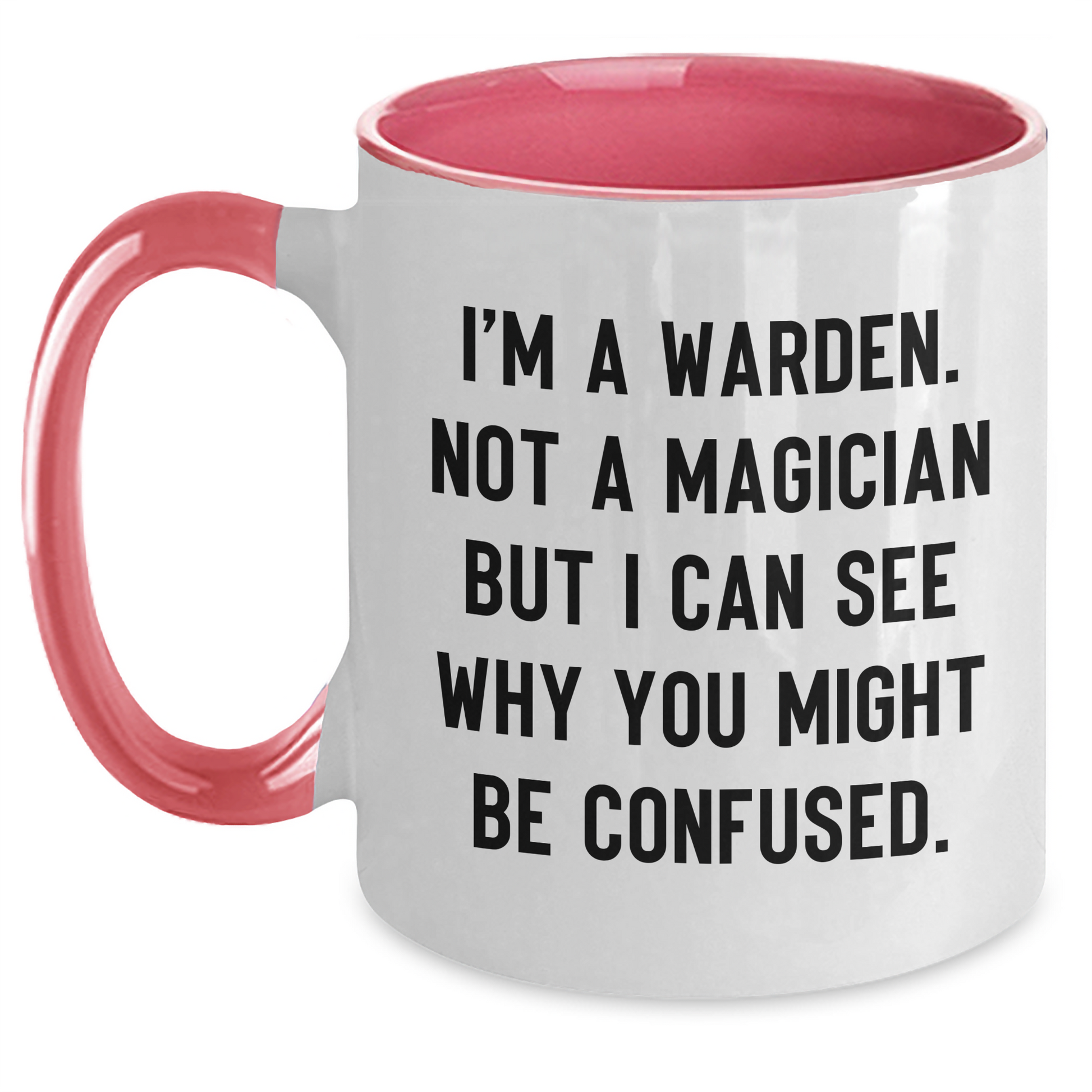 Warden Humor Funny Gifts from Friends and Family for Warden Graduation Two Tone Coffee Mug - I'm A Warden. Not A Magician But I Can See Why You Might Be Confused. - Main
