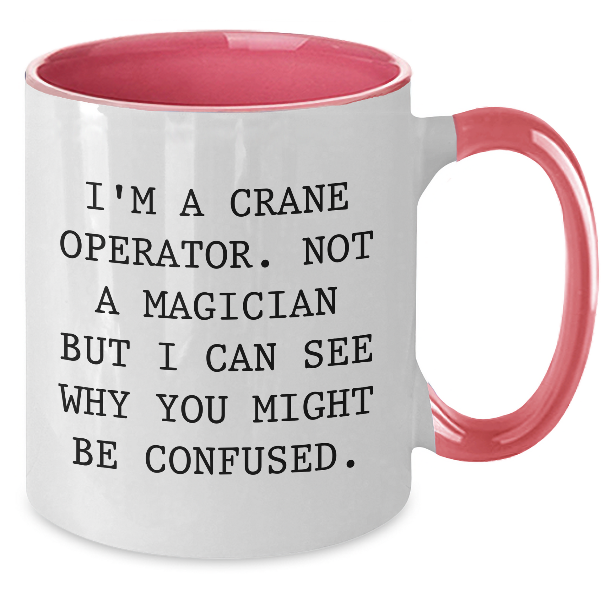 Funny Crane Operator Gifts for Men - I'm A Crane Operator. Not A Magician But I Can See Why You Might Be Confused. Two Tone Coffee Mug for Father's Day - Additional