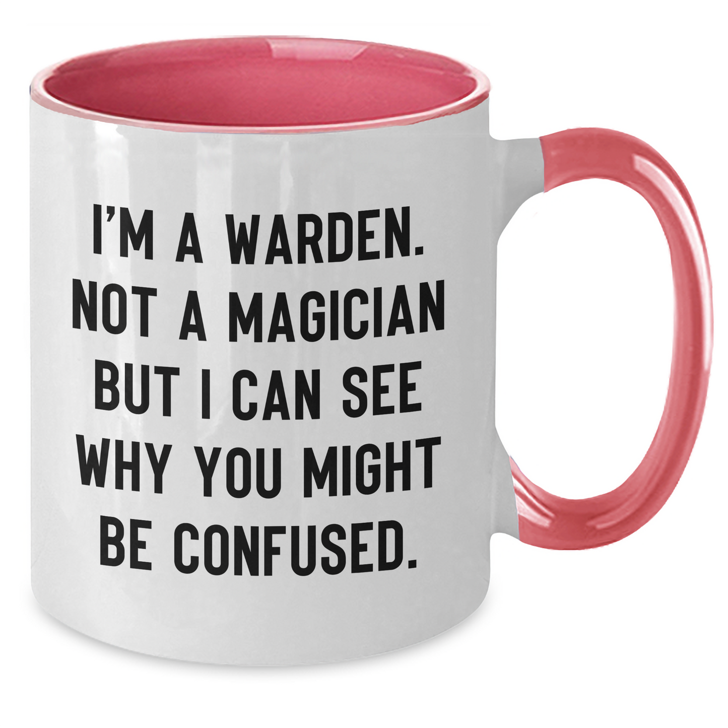 Warden Humor Funny Gifts from Friends and Family for Warden Graduation Two Tone Coffee Mug - I'm A Warden. Not A Magician But I Can See Why You Might Be Confused. - Additional