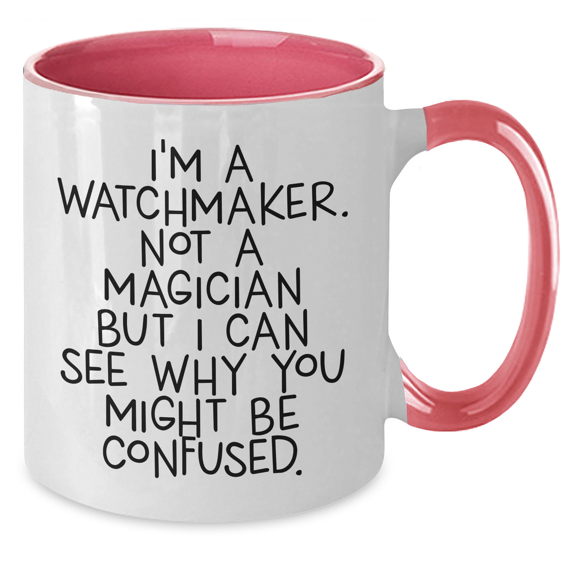 Funny Watchmaker Gifts from Friends for Graduation Unique Gifts - I'm A Watchmaker. Not A Magician But I Can See Why You Might Be Confused. Two Tone Coffee Mug - Additional