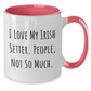 Funny Irish Setter Dog Gifts for Men - 'I Love My Irish Setter. People, Not So Much.' Two Tone Coffee Mug, Gifts from Dad to Son or Friend, Father's Day Unique Gifts - Additional