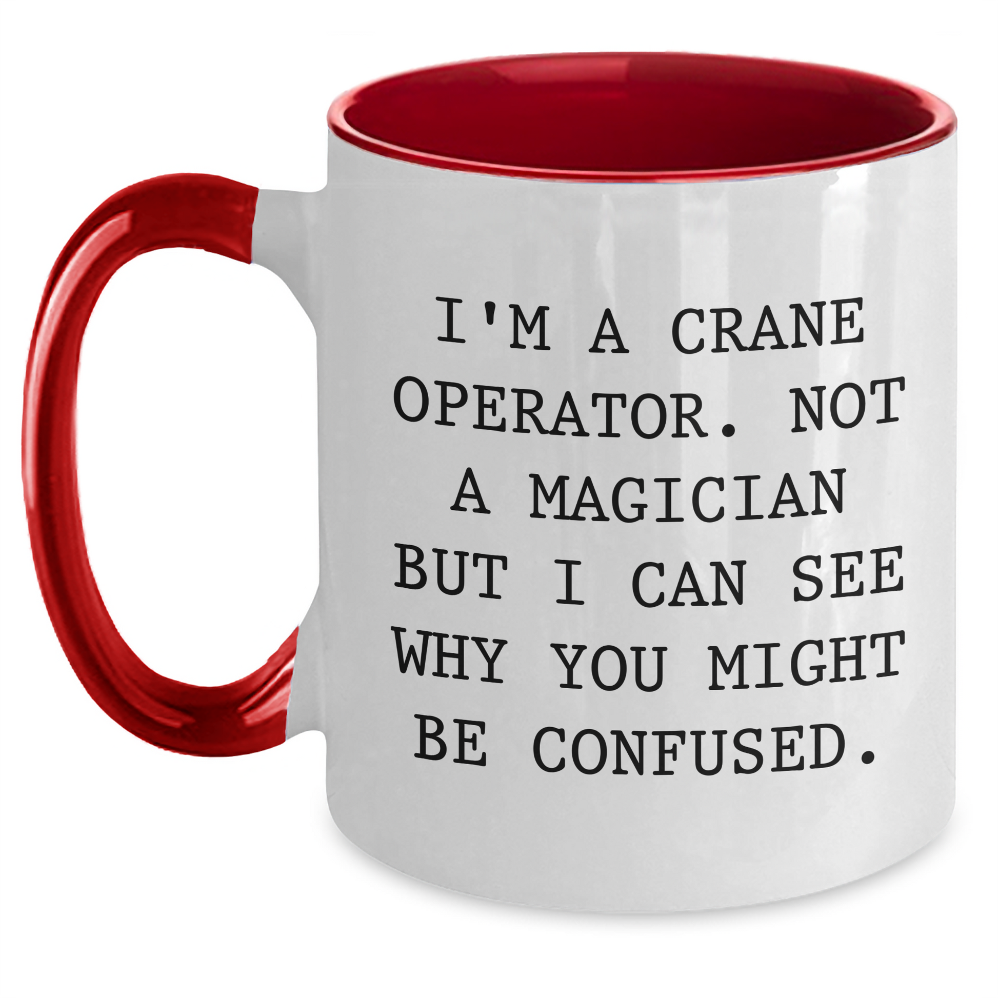 Funny Crane Operator Gifts for Men - I'm A Crane Operator. Not A Magician But I Can See Why You Might Be Confused. Two Tone Coffee Mug for Father's Day - Main