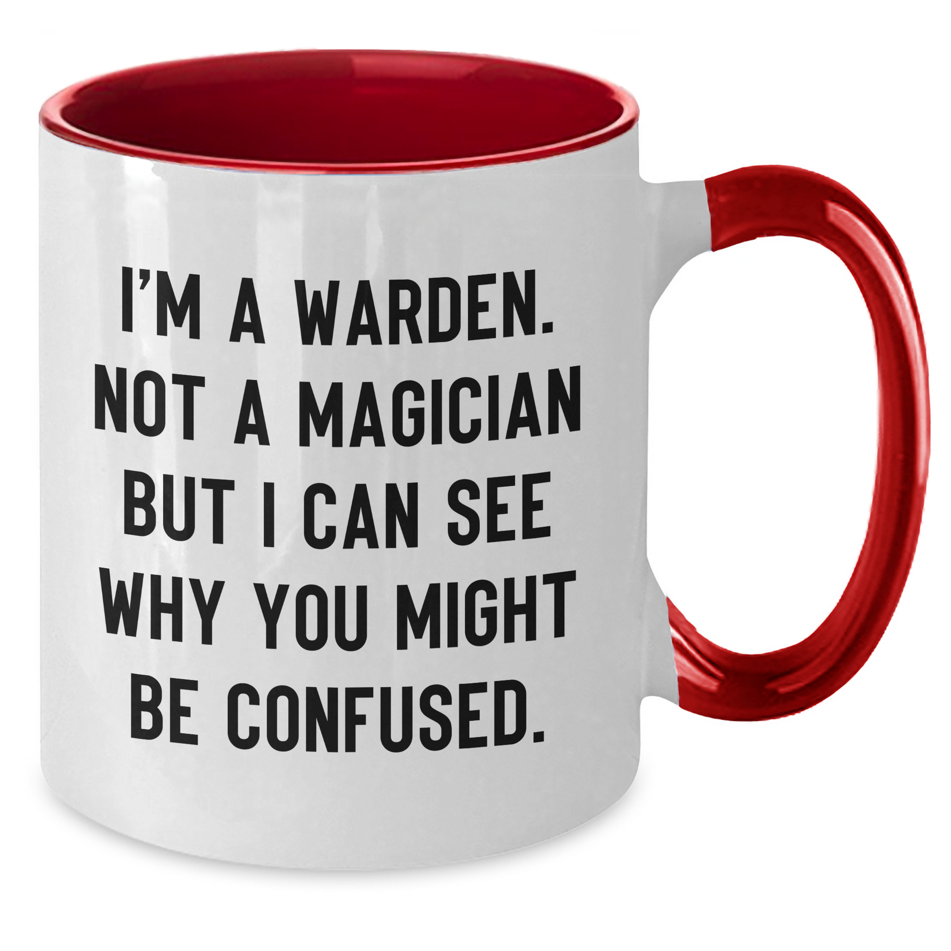 Warden Humor Funny Gifts from Friends and Family for Warden Graduation Two Tone Coffee Mug - I'm A Warden. Not A Magician But I Can See Why You Might Be Confused. - Additional