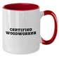 Funny Woodworker Gifts from Mom - Two Tone Coffee Mug for Certified Woodworkers - Mother's Day Unique Gifts from Family - Additional