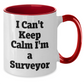 Funny Surveyor Gifts from Men to Surveyor Friends on Mother's Day - I Can't Keep Calm I'm A Surveyor Two Tone Coffee Mug - Additional