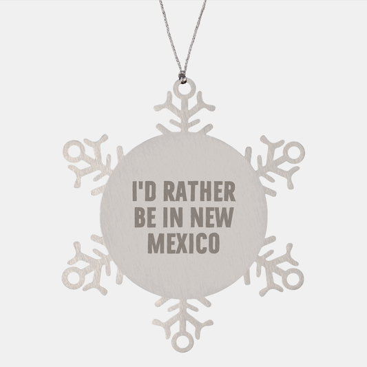 New Mexico Snowflake Ornament Gifts from Friends for Christmas - 'I'd Rather Be In New Mexico' Funny Quote - Image 1