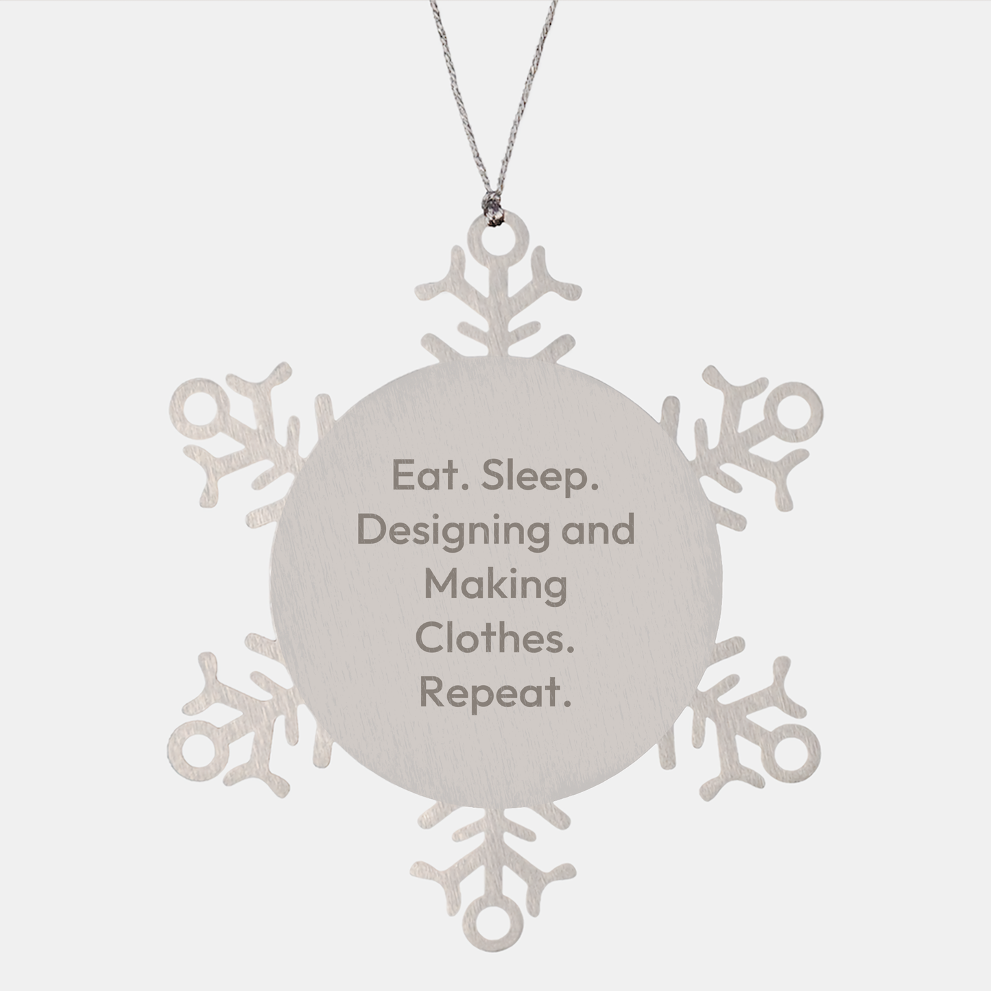Designing and Making Clothes Gifts, Eat. Sleep. Designing And Making Clothes. Repeat. Snowflake Ornament, Christmas Unique Gifts from Friends and Family - Image 1
