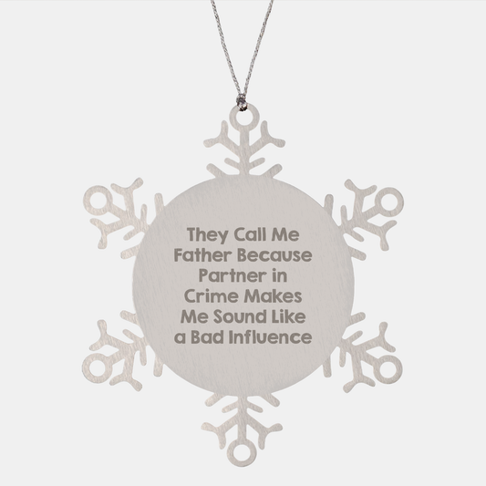 Funny Father Gift, Snowflake Ornament, 'They Call Me Father Because Partner In Crime Makes Me Sound Like A Bad Influence', Christmas Unique Gifts from Men to Family - Image 1