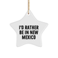 New Mexico Gifts for Men, Women, Friends, Coworkers, Family - I'd Rather Be In New Mexico Star Ornament, Christmas Unique Gifts from New Mexico - Image 1