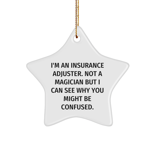 Funny Insurance Adjuster Gifts from Men to Friends - Star Ornament for Christmas Decorations, 'I'm An Insurance Adjuster. Not A Magician But I Can See Why You Might Be Confused.' - Image 1